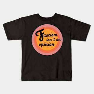 Fascism Isn't An Opinion Kids T-Shirt